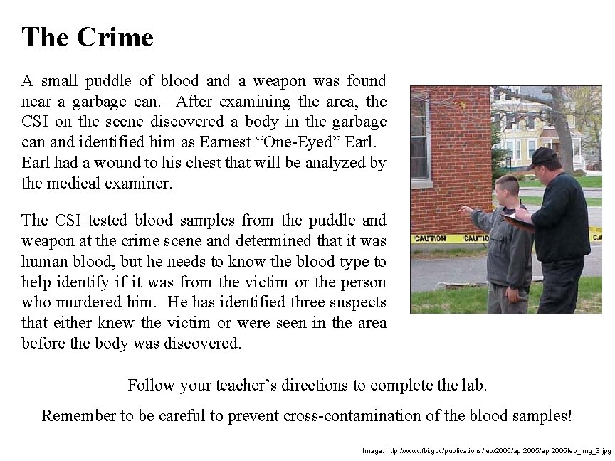 The Crime A small puddle of blood and a weapon was found near a