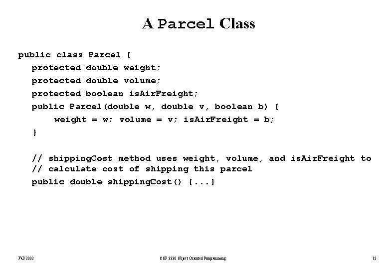 A Parcel Class public class Parcel { protected double weight; protected double volume; protected A Parcel Class public class Parcel { protected double weight; protected double volume; protected