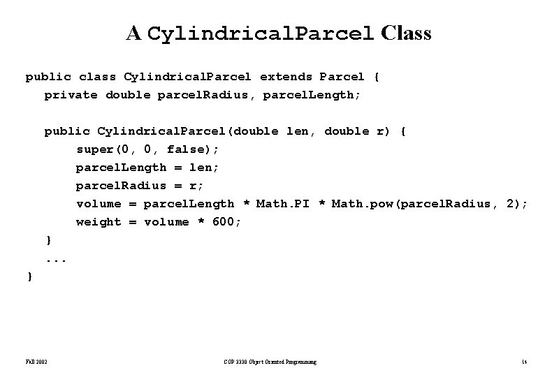 A Cylindrical. Parcel Class public class Cylindrical. Parcel extends Parcel { private double parcel. A Cylindrical. Parcel Class public class Cylindrical. Parcel extends Parcel { private double parcel.
