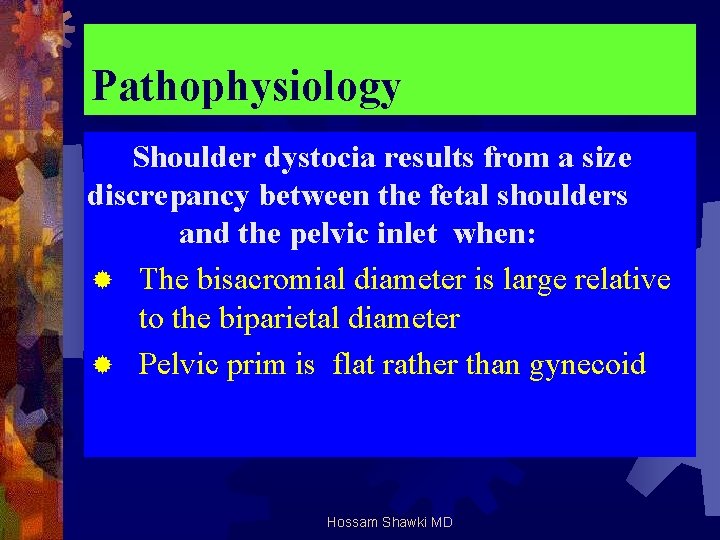 Pathophysiology Shoulder dystocia results from a size discrepancy between the fetal shoulders and the