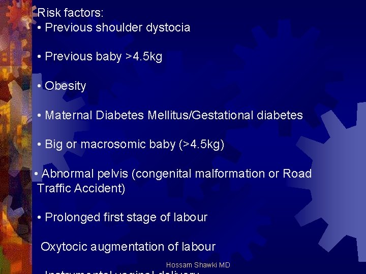 Risk factors: • Previous shoulder dystocia • Previous baby >4. 5 kg • Obesity