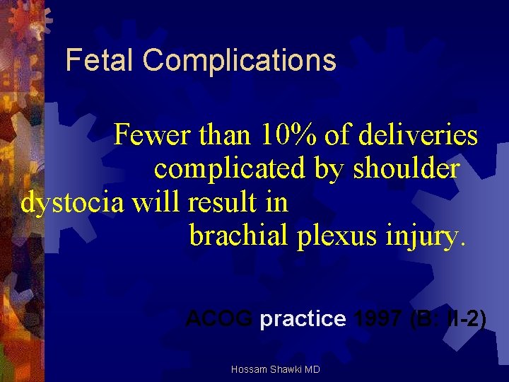 Fetal Complications Fewer than 10% of deliveries complicated by shoulder dystocia will result in