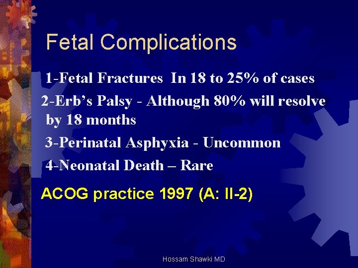 Fetal Complications 1 -Fetal Fractures In 18 to 25% of cases 2 -Erb’s Palsy