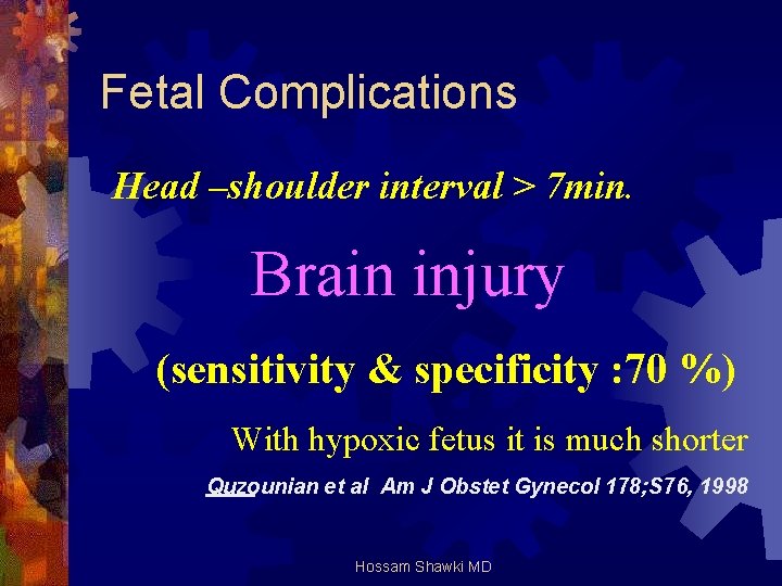 Fetal Complications Head –shoulder interval > 7 min. Brain injury (sensitivity & specificity :