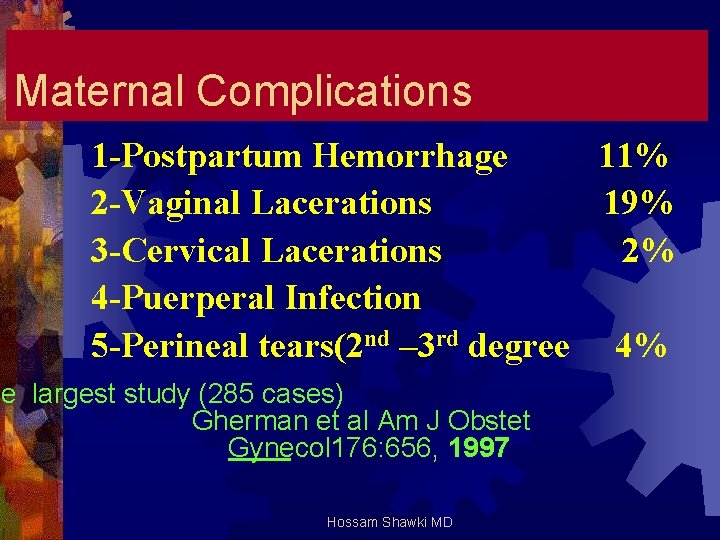 Maternal Complications 1 -Postpartum Hemorrhage 11% 2 -Vaginal Lacerations 19% 3 -Cervical Lacerations 2%