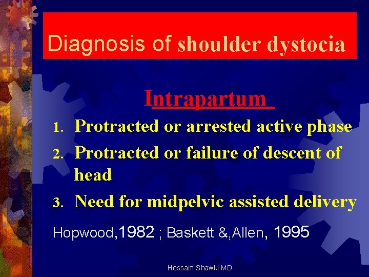 Diagnosis of shoulder dystocia Intrapartum: Protracted or arrested active phase 2. Protracted or failure