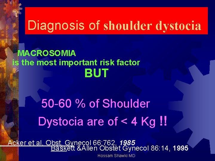 Diagnosis of shoulder dystocia MACROSOMIA is the most important risk factor BUT 50 -60