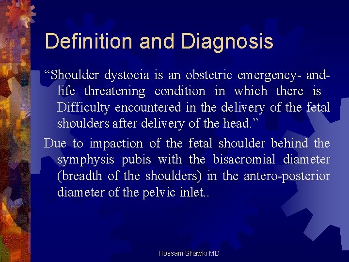 Definition and Diagnosis “Shoulder dystocia is an obstetric emergency- andlife threatening condition in which