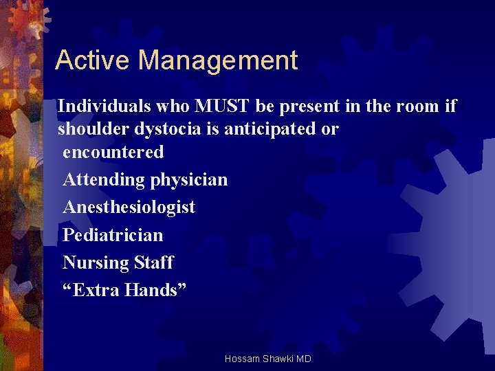 Active Management Individuals who MUST be present in the room if shoulder dystocia is