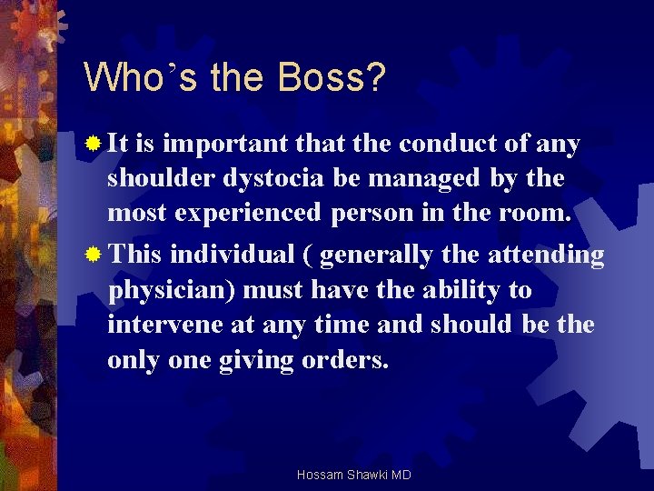 Who’s the Boss? ® It is important that the conduct of any shoulder dystocia