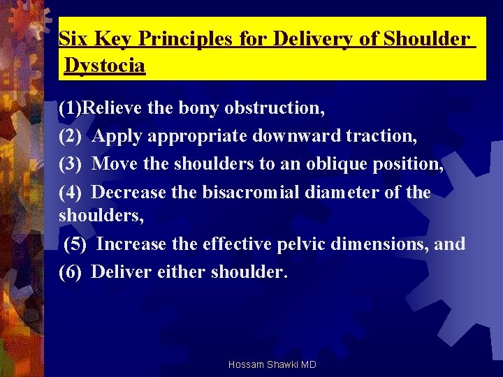 Six Key Principles for Delivery of Shoulder Dystocia (1)Relieve the bony obstruction, (2) Apply