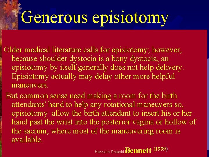 Generous episiotomy Older medical literature calls for episiotomy; however, because shoulder dystocia is a