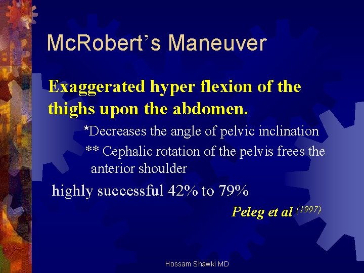 Mc. Robert’s Maneuver Exaggerated hyper flexion of the thighs upon the abdomen. *Decreases the