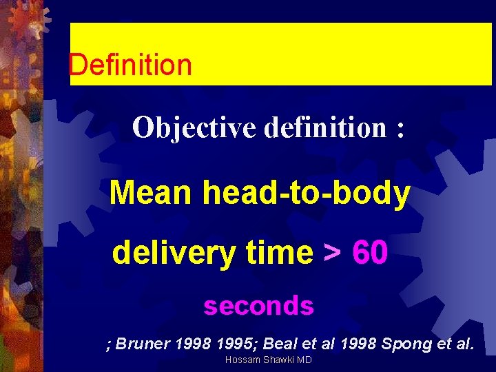 Definition Objective definition : Mean head-to-body delivery time > 60 seconds ; Bruner 1998