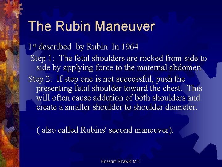 The Rubin Maneuver 1 st described by Rubin In 1964 Step 1: The fetal