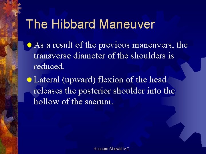 The Hibbard Maneuver ® As a result of the previous maneuvers, the transverse diameter