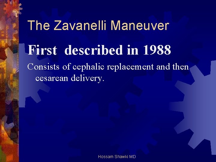 The Zavanelli Maneuver First described in 1988 Consists of cephalic replacement and then cesarean