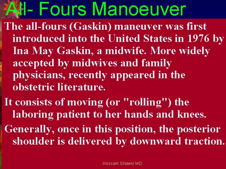 All- Fours Manoeuver The all-fours (Gaskin) maneuver was first introduced into the United States