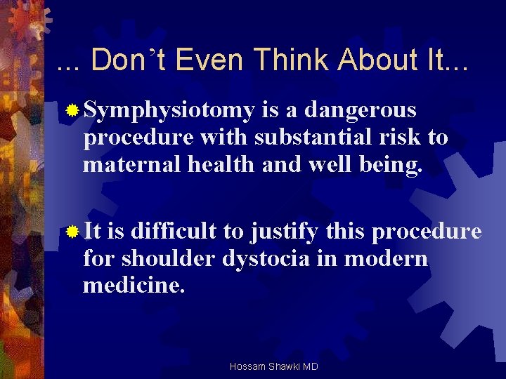 . . . Don’t Even Think About It. . . ® Symphysiotomy is a