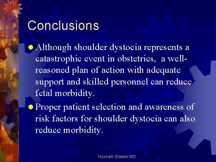 Conclusions ® Although shoulder dystocia represents a catastrophic event in obstetrics, a wellreasoned plan