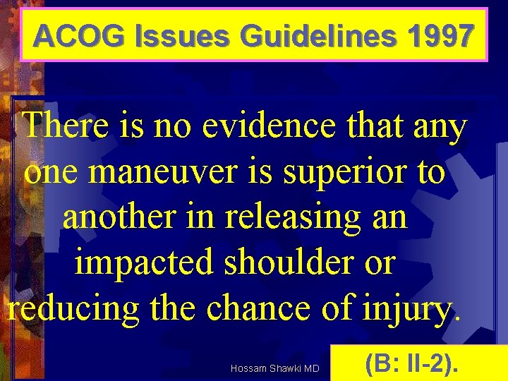 ACOG Issues Guidelines 1997 There is no evidence that any one maneuver is superior