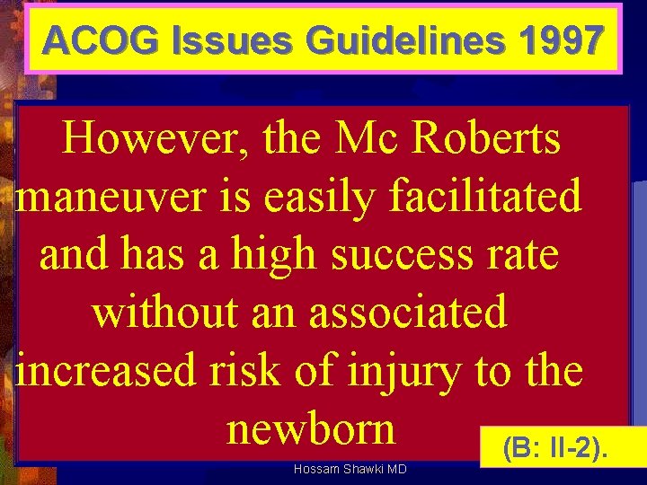 ACOG Issues Guidelines 1997 However, the Mc Roberts maneuver is easily facilitated and has