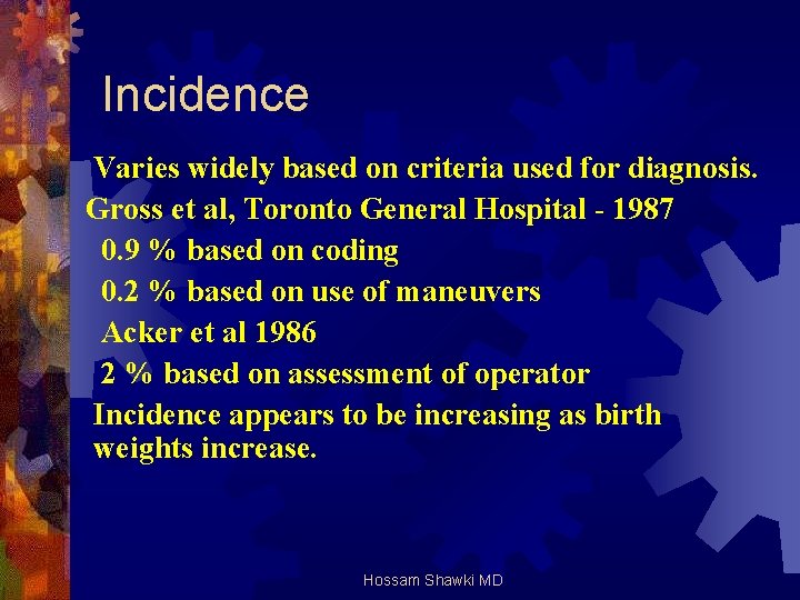 Incidence Varies widely based on criteria used for diagnosis. Gross et al, Toronto General