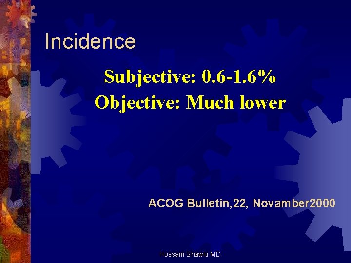 Incidence Subjective: 0. 6 -1. 6% Objective: Much lower ACOG Bulletin, 22, Novamber 2000
