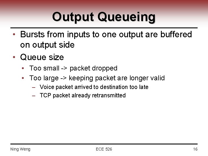 Output Queueing • Bursts from inputs to one output are buffered on output side