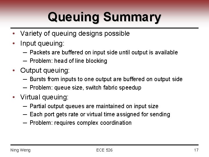 Queuing Summary • Variety of queuing designs possible • Input queuing: ─ Packets are