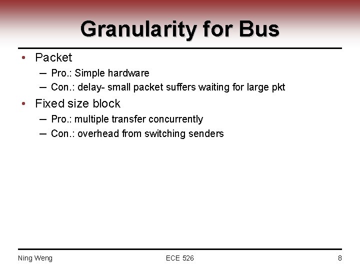 Granularity for Bus • Packet ─ Pro. : Simple hardware ─ Con. : delay-