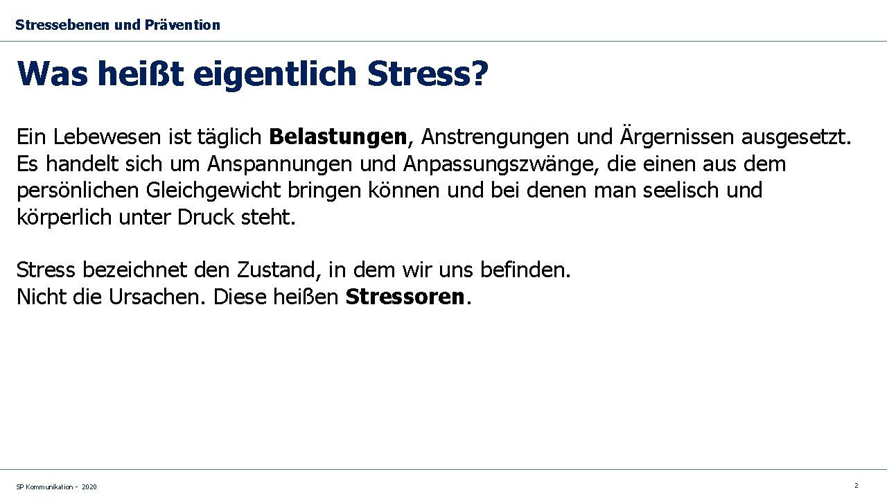 Stressebenen und Prävention Was heißt eigentlich Stress? Ein Lebewesen ist täglich Belastungen, Anstrengungen und