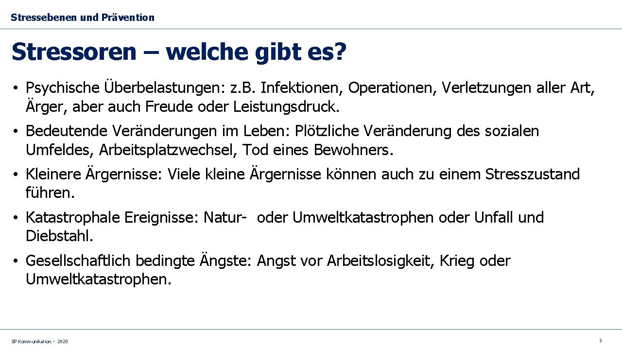 Stressebenen und Prävention Stressoren – welche gibt es? • Psychische Überbelastungen: z. B. Infektionen,