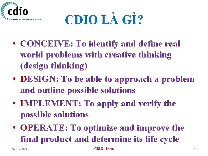 CDIO LÀ GÌ? • CONCEIVE: To identify and define real world problems with creative