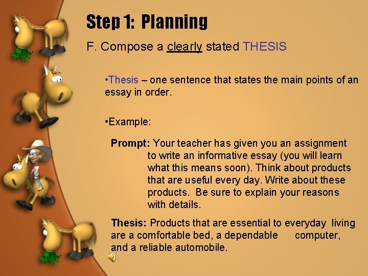 Step 1: Planning F. Compose a clearly stated THESIS • Thesis – one sentence