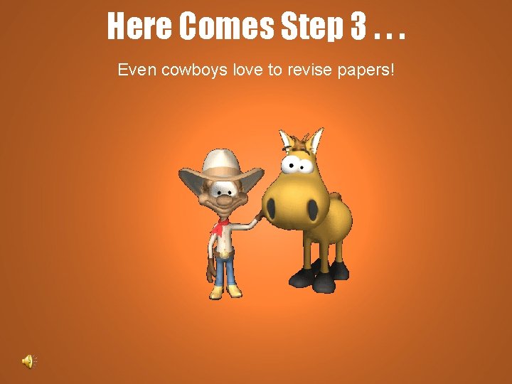 Here Comes Step 3. . . Even cowboys love to revise papers! 