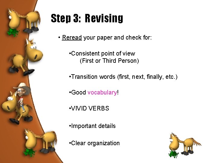 Step 3: Revising • Reread your paper and check for: • Consistent point of