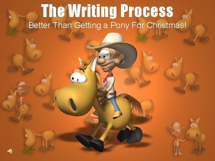 The Writing Process Better Than Getting a Pony For Christmas! 