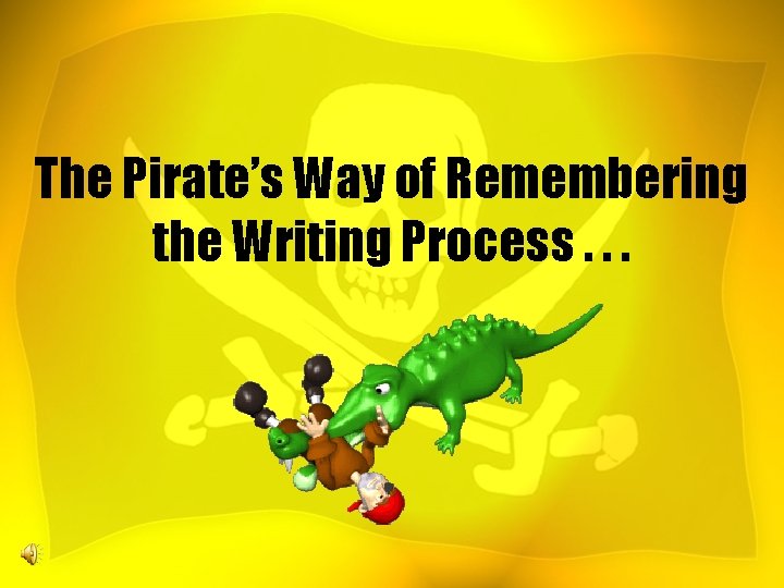 The Pirate’s Way of Remembering the Writing Process. . . 