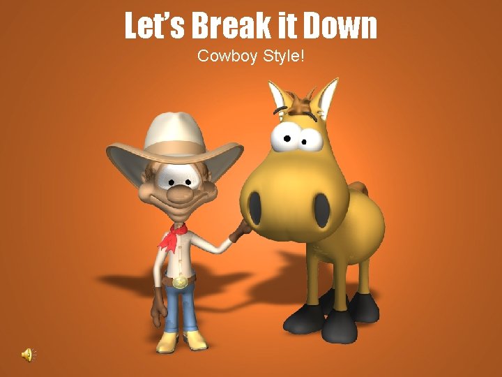 Let’s Break it Down Cowboy Style! 
