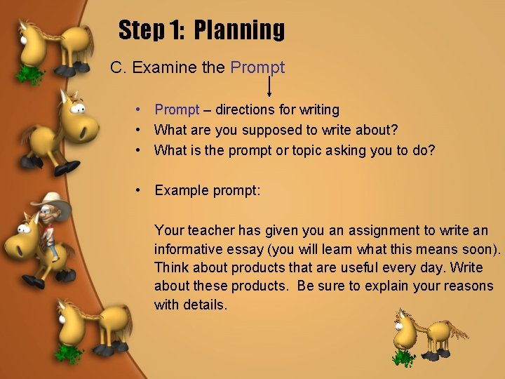 Step 1: Planning C. Examine the Prompt • Prompt – directions for writing •