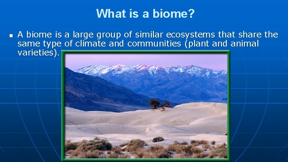 What is a biome? n A biome is a large group of similar ecosystems