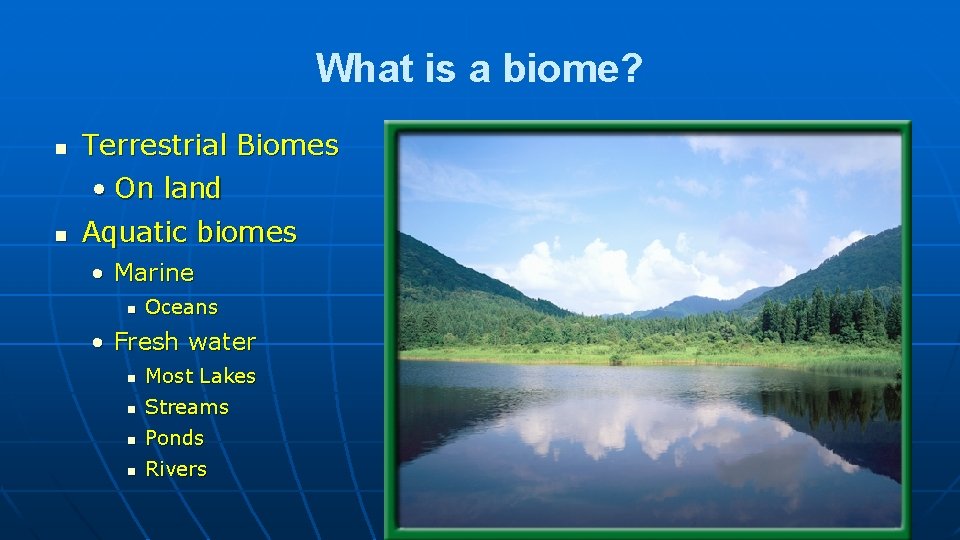 What is a biome? n Terrestrial Biomes n • On land Aquatic biomes •