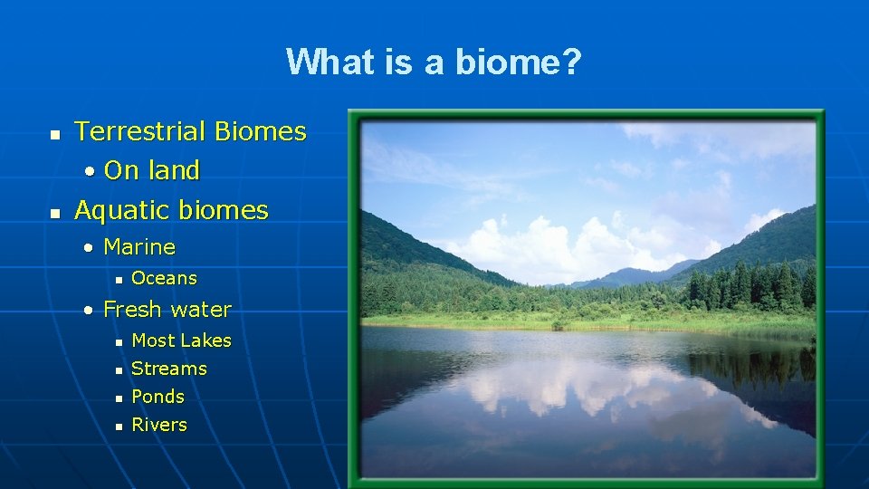 What is a biome? n Terrestrial Biomes n • On land Aquatic biomes •