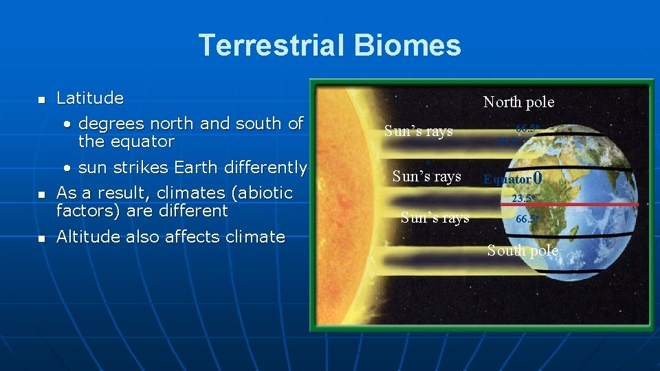 Terrestrial Biomes n Latitude • degrees north and south of the equator • sun