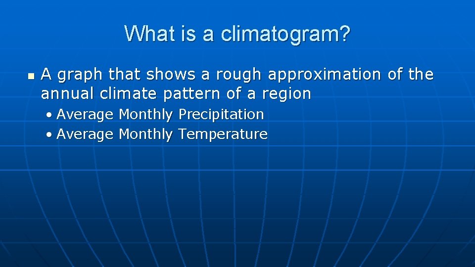 What is a climatogram? n A graph that shows a rough approximation of the
