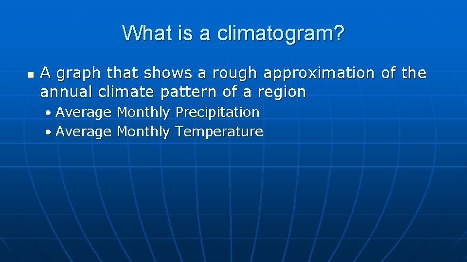 What is a climatogram? n A graph that shows a rough approximation of the