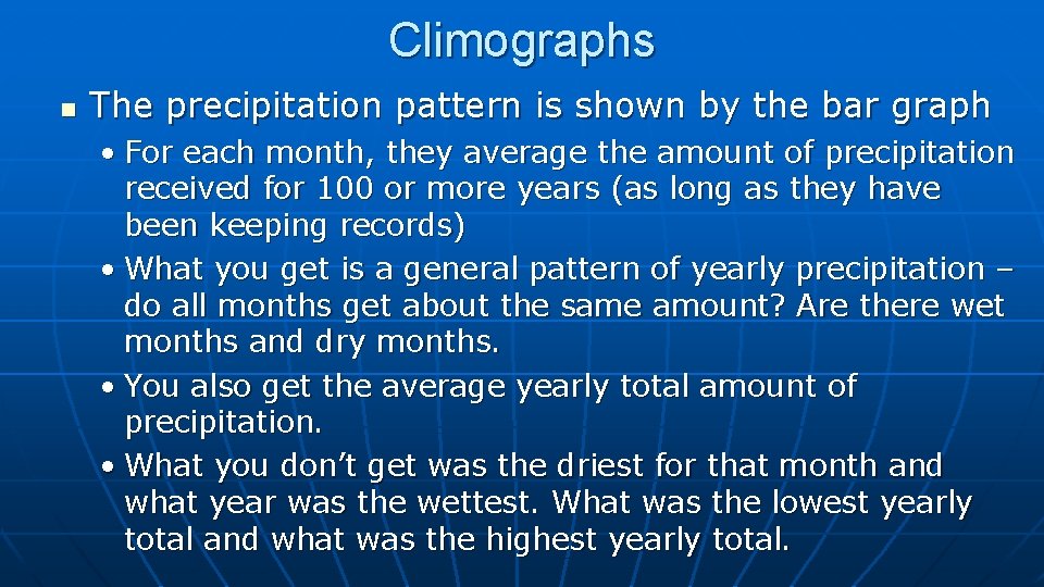 Climographs n The precipitation pattern is shown by the bar graph • For each