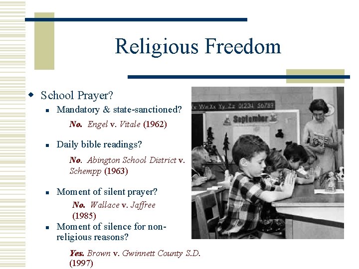 Religious Freedom w School Prayer? n Mandatory & state-sanctioned? No. Engel v. Vitale (1962)