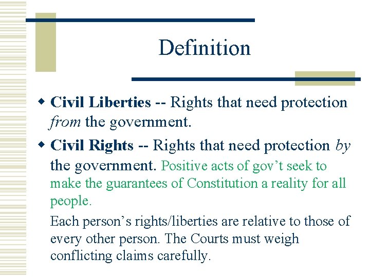 Definition w Civil Liberties -- Rights that need protection from the government. w Civil